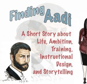 ID fiction - short instructional stories about ID concepts, trainings - Finding Aadi - a story about life, ambition, training, instructional design, and storytelling.