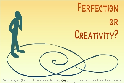 Perfection and Creativity - the Dynamics - Perfection kills creativity.